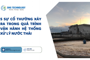 5 SỰ CỐ THƯỜNG XẢY RA TRONG QUÁ TRÌNH VẬN HÀNH HỆ THỐNG XỬ LÝ NƯỚC THẢI